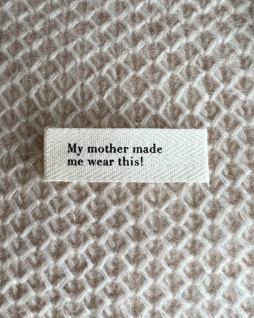 PetiteKnit | Label - My mother made me wear this! - lille